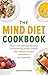 The MIND Diet Cookbook: Qui...