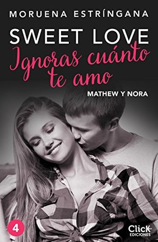 Ignoras cuánto te amo: Mathew y Nora (Sweet love #2B)