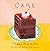 Cake: A Cookbook
