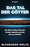 Das Tal der Götter: Der Silicon-Valley-Lifestyle: So lebt, arbeitet und tickt die neue US-Elite (German Edition)