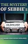 The Mystery of Sebbie’s $6,000,000 (Baby Boomers Money Mystery Novels, Book 1) The Mystery of Sebbie’s $6,000,000