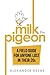 Milk the Pigeon: A Field Guide For Anyone Lost in Their 20s