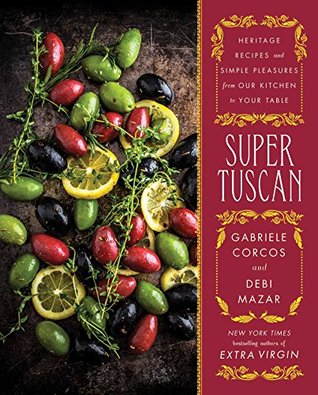 Super Tuscan: Heritage Recipes and Simple Pleasures from Our Kitchen to Your Table (Kindle Edition)