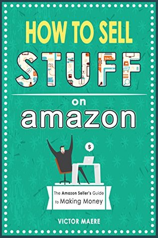 How to Sell Stuff on Amazon: The Amazon Seller's Guide to Making Money (Kindle Edition)