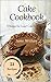 Cake Cookbook: 51 Recipes f...
