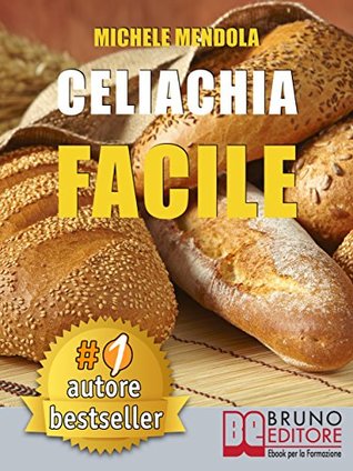 CELIACHIA FACILE. Come vivere una vita di allergie e intolleranze alimentari in modo sano attraverso una dieta bilanciata. (Italian Edition)