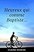 Heureux qui comme Baptiste... (French Edition)