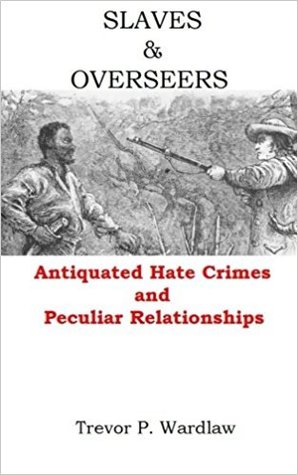 Slaves and Overseers: Antiquated Hate Crimes and Peculiar Relationships