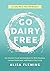 Go Dairy Free: The Ultimate...