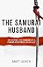 The Samurai Husband by Matt Ulrich The Samurai Husband by Matt Ulrich