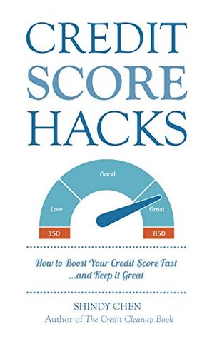 Credit Score Hacks How To Boost Your Credit Score Fast And Keep It Great By Shindy Chen