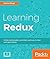 Learning Redux: Write maintainable, consistent, and easy-to-test web applications