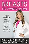 Breasts: The Owner's Manual: Every Woman's Guide to Reducing Cancer Risk, Making Treatment Choices, and Optimizing Outcomes