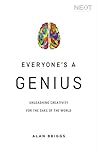 Everyone's a Genius: Unleashing Creativity for the Sake of the World by Alan Briggs