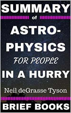 Summary of Astrophysics for People in a Hurry by Neil deGrasse Tyson (Kindle Edition)