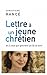 Lettre à un jeune chrétien: et à ceux qui ignorent qu'ils le sont (TALLANDIER ESSAIS) (French Edition)