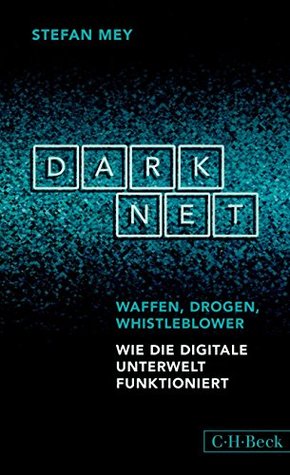 Darknet: Waffen, Drogen, Whistleblower (German Edition)