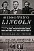 Shooting Lincoln: Mathew Brady, Alexander Gardner, and the Race to Photograph the Story of the Century