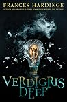 Verdigris Deep by Frances Hardinge Verdigris Deep by Frances Hardinge