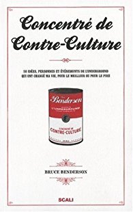 Concentré De Contre Culture: 50 Idées, Personnes Et Événements De L'underground Qui Ont Changé Ma Vie, Pour Le Meilleur Ou Pour Le Pire