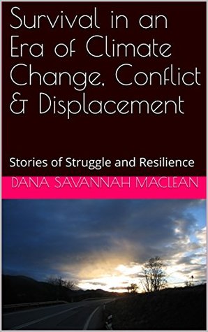 Survival in an Era of Climate change, Conflict & Displacement: Stories of Struggle and Resilience (Kindle Edition)