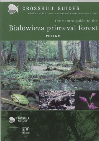 The Nature Guide to the Bialowieza Primeval Forest - Poland (Crossbill Guides)