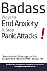 Badass Ways to End Anxiety & Stop Panic Attacks! by Geert Verschaeve