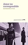 Amor no correspondido by Barbara Pym