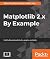 Matplotlib 2.x By Example: Multidimensional charts, graphs, and plots in Python