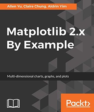 Matplotlib 2.x By Example: Multidimensional charts, graphs, and plots in Python (Kindle Edition)
