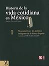 Historia de la vida cotidiana en México, Tomo I. Mesoamérica y los ámbitos indígenas de la Nueva España
