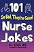 101 So Bad, They're Good Nurse Jokes by Elias Hill