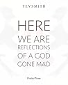 Here We Are, Reflections of A God Gone Mad