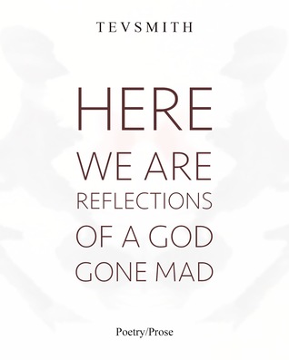 Here We Are, Reflections of A God Gone Mad