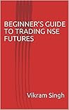 BEGINNER’S GUIDE TO TRADING NSE FUTURES BEGINNER’S GUIDE TO TRADING NSE FUTURES