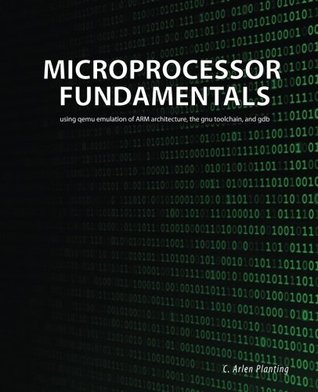 Microprocessor Fundamentals: using qemu emulation of ARM architecture, the gnu toolchain, and gdb