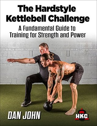 The Hardstyle Kettlebell Challenge: A Fundamental Guide To Training For Strength And Power (Kindle Edition)