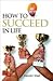 How to Succeed in Life