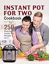 Book cover for Instant Pot for Two Cookbook: 250 Amazing Instant Pot Recipes for 2