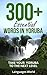 Learn Yoruba: 300+ Essential Words In Yoruba - Learn Words Spoken In Everyday Nigeria (Speak Yoruba, Nigeria, Fluent, Yoruba Language): Forget pointless phrases, Improve your vocabulary