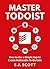 Master Todoist: How to Use a Simple App to Create Actionable To-Do Lists and Organize Your Life