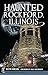 Haunted Rockford, Illinois ...