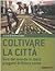 Coltivare la città: Giro del mondo in dieci progetti di filiera corta