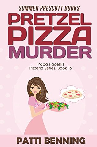 Pretzel Pizza Murder (Papa Pacelli's Pizzeria, #15)