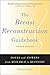 The Breast Reconstruction Guidebook by Kathy Steligo