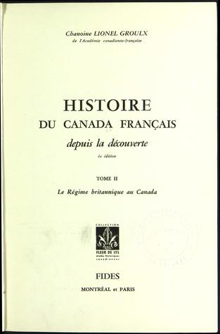 Histoire du Canada français depuis la découverte. Tome II. Le Régime britannique au Canada