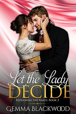 Let the Lady Decide (Redeeming the Rakes #3)