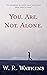 You. Are. Not. Alone.