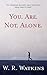 You. Are. Not. Alone.