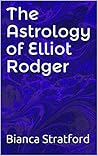The Astrology of Elliot Rodger